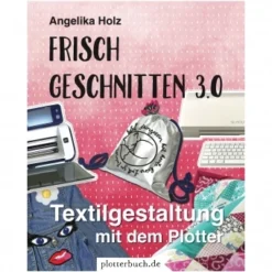 Frisch Geschnitten 3.0 - Textilgestaltung Mit Dem Plotter